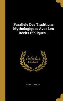 Hardcover Parallèle Des Traditions Mythologiques Avec Les Récits Bibliques... [French] Book