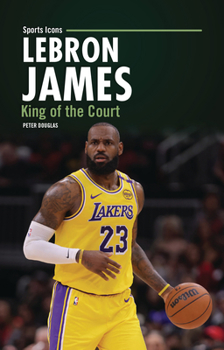 Lebron James: King of the Court (Sports Icons)