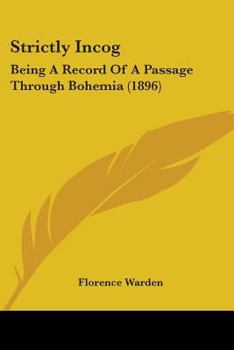 Paperback Strictly Incog: Being A Record Of A Passage Through Bohemia (1896) Book