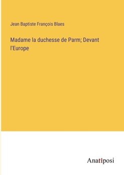 Madame la duchesse de Parm; Devant l'Europe