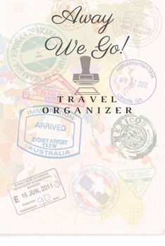 Away We Go!: Travel Journal Book - Travel Itinerary Planner: Organize your adventures, flight info, hotel details, budget and more