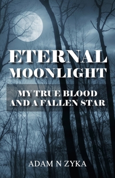 Paperback Eternal Moonlight: My True Blood and a Fallen Star Book