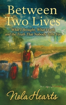 Between Two Lives: What I Brought, What I Left, and the Truth That Nobody Tells You