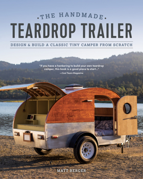 Paperback The Handmade Teardrop Trailer: Design & Build a Classic Tiny Camper from Scratch Book