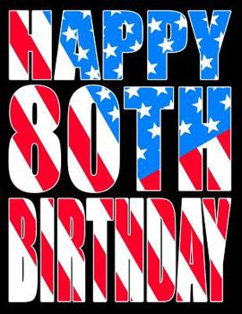 Happy 80th Birthday: Large Print Address Book with Patriotic American Flag Theme. Forget the Birthday Card and Give a Birthday Book Instead!