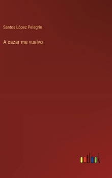 Hardcover A cazar me vuelvo [Spanish] Book