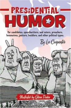Hardcover Presidential Humor: For Candidates, Speechwriters and Voters, Preachers, Housewives, Janitors, Hecklers, and Other Political Types Book
