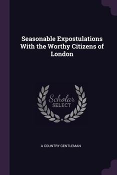 Paperback Seasonable Expostulations With the Worthy Citizens of London Book