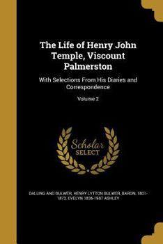 Paperback The Life of Henry John Temple, Viscount Palmerston: With Selections From His Diaries and Correspondence; Volume 2 Book