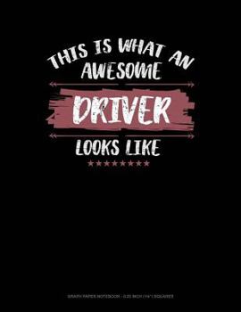 Paperback This Is What an Awesome Driver Looks Like: Graph Paper Notebook - 0.25 Inch (1/4) Squares Book
