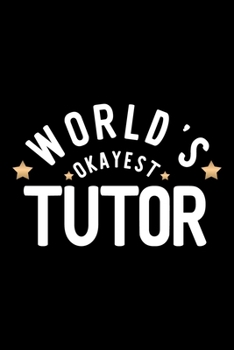 Paperback World's Okayest Tutor: Nice Notebook for Tutor - Funny Christmas Gift Idea for Tutor - Tutor Journal - 100 pages 6x9 inches Book