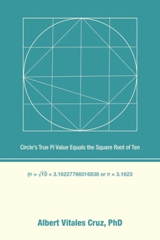 Paperback Circle's True Pi Value Equals the Square Root of Ten Book