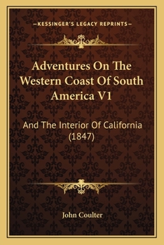 Paperback Adventures On The Western Coast Of South America V1: And The Interior Of California (1847) Book