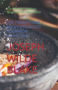 Paperback THE TWENTY-ONE RECIPES TO BOOST YOUR IRON INTAKE Part1: The Ultimate Guide to Boosting Iron Absorption [Large Print] Book