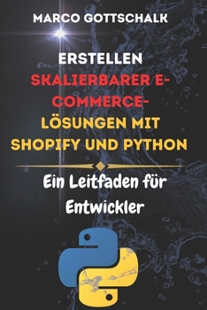 Erstellen Skalierbarer E-Commerce-Lösungen Mit Shopify und Python: Ein Leitfaden für Entwickler