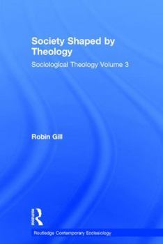 Hardcover Society Shaped by Theology: Sociological Theology Volume 3 Book