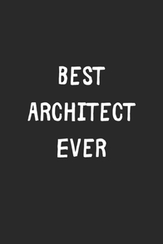 Best Architect Ever: Lined Journal, 120 Pages, 6 x 9, Architect Gift Idea, Black Matte Finish (Best Architect Ever Journal)