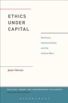 Hardcover Ethics Under Capital: Macintyre, Communication, and the Culture Wars Book