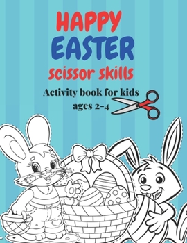 Paperback Happy Easter scissor skills Activity book: A cute and fun cut and color Easter scissor skills practice workbook. great gift and basket stuffer for tod Book
