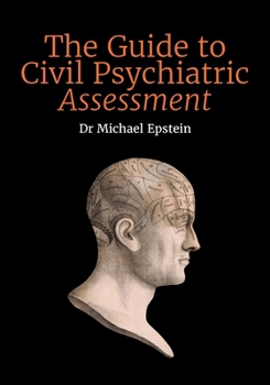 Paperback The Guide to Civil Psychiatric Assessment: A complete guide for psychiatrists and psychologists Book