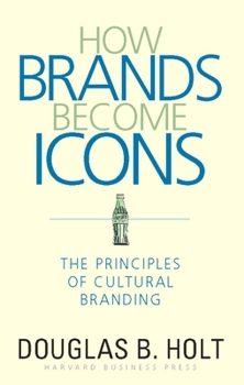 Hardcover How Brands Become Icons: The Principles of Cultural Branding Book