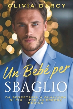 Paperback Un Bebè per Sbaglio: Romanzo di genitori per sbaglio... con il tuo capo! [Italian] Book