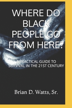 Paperback Where Do Black People Go from Here?: A Practical Guide to Survival in the 21st Century Book
