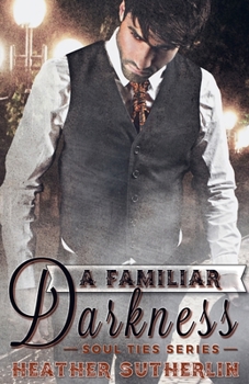 A Familiar Darkness - Book #1 of the Soul Ties
