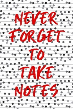 Paperback Never Forget To Take Notes: Lined 6 X 9 Inch Journal For Daily Use Book