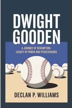 Paperback Dwight Gooden: A Journey of Redemption-A Legacy of Power and Perseverance Book