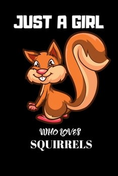 Just A Girl Who Loves Squirrels: Blank Lined Notebook to Write In for Notes, To Do Lists, Notepad, Journal, Gifts for Squirrels Lover.