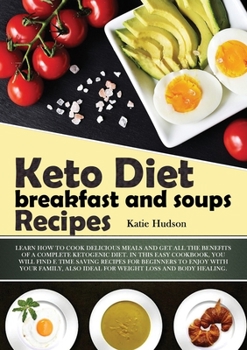 Paperback Keto Diet Breakfast and Soups Recipes: Learn How to Cook Delicious Meals and Get All the Benefits of a Complete Ketogenic Diet. in This Easy Cookbook, Book