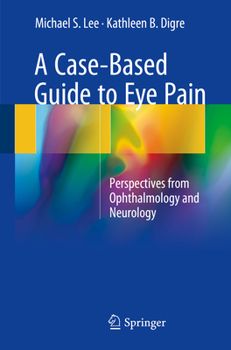 Paperback A Case-Based Guide to Eye Pain: Perspectives from Ophthalmology and Neurology Book