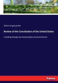 Review of the Constitution of the United States: Including Changes by Interpretation and Amendment