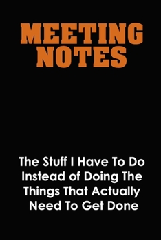 Paperback Meeting Notes - The Stuff I Have to Do Instead of Doing the Things That Actually Need to Get Done: Funny Office Journals, Blank Lined Journal Coworker Book