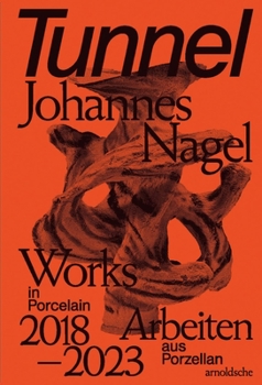 Hardcover Tunnel - Johannes Nagel: Works in Porcelain--Arbeiten Aus Porzellan 2018-2023 Book