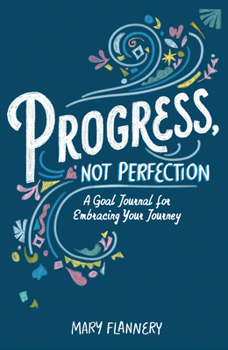 Paperback Progress, Not Perfection: A Goal Journal for Embracing Your Journey Book