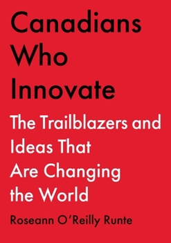 Hardcover Canadians Who Innovate: The Trailblazers and Ideas That Are Changing the World Book