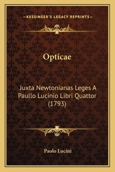 Paperback Opticae: Juxta Newtonianas Leges A Paullo Lucinio Libri Quattor (1793) [Latin] Book