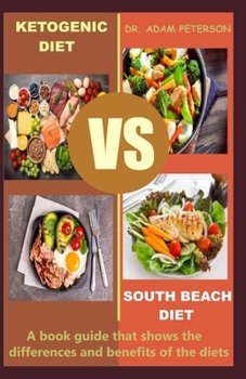 Paperback Ketogenic Diet Vs South Beach Diet: A book guide that shows the differences and benefits of the diets Book