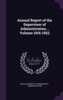Hardcover Annual Report of the Supervisor of Administration .. Volume 1916-1922 Book