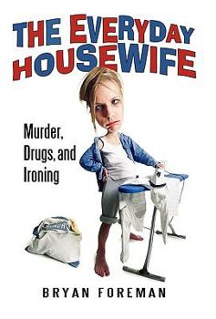 Paperback The Everyday Housewife: Murder, Drugs, and Ironing Book