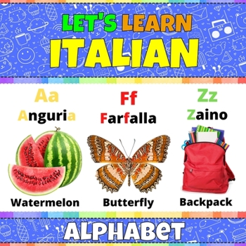 Let's Learn Italian Alphabet: Italian Alphabet Picture Book With English Translations and Transcription. Easy Teaching Italian Letters and Words. Bi