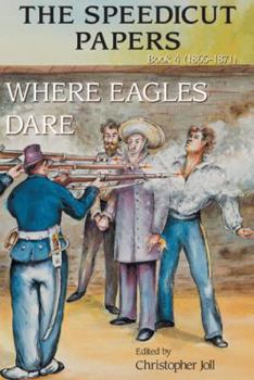 Paperback Where Eagles Dare: 1865-1871 (The Speedicut Papers) Book