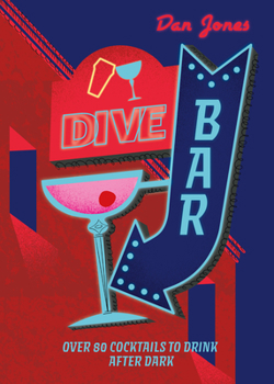 Hardcover Dive Bar: Over 50 Cocktails to Drink After Dark Book