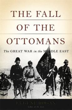 Hardcover The Fall of the Ottomans: The Great War in the Middle East Book