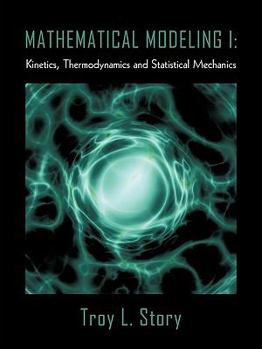 Paperback Mathematical Modeling I: Kinetics, Thermodynamics and Statistical Mechanics Book