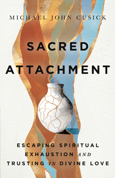 Hardcover Sacred Attachment: Escaping Spiritual Exhaustion and Trusting in Divine Love Book