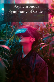 Paperback Asynchronous Symphony of Codes: Tales from Virtual Reality's Inner Core Book