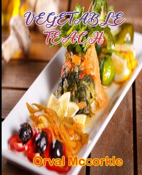 Paperback Vegetable Teach: 150 recipe Delicious and Easy The Ultimate Practical Guide Easy bakes Recipes From Around The World vegetable cookbook Book